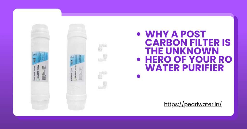 Why a Post Carbon Filter is the Unknown